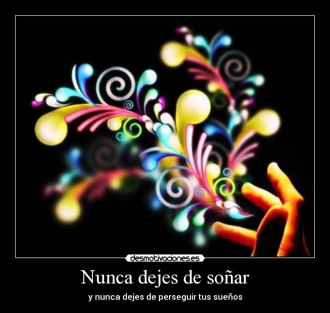 Nunca dejes de soñar - y nunca dejes de perseguir tus sueños