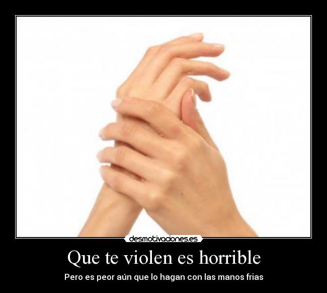 Que te violen es horrible -