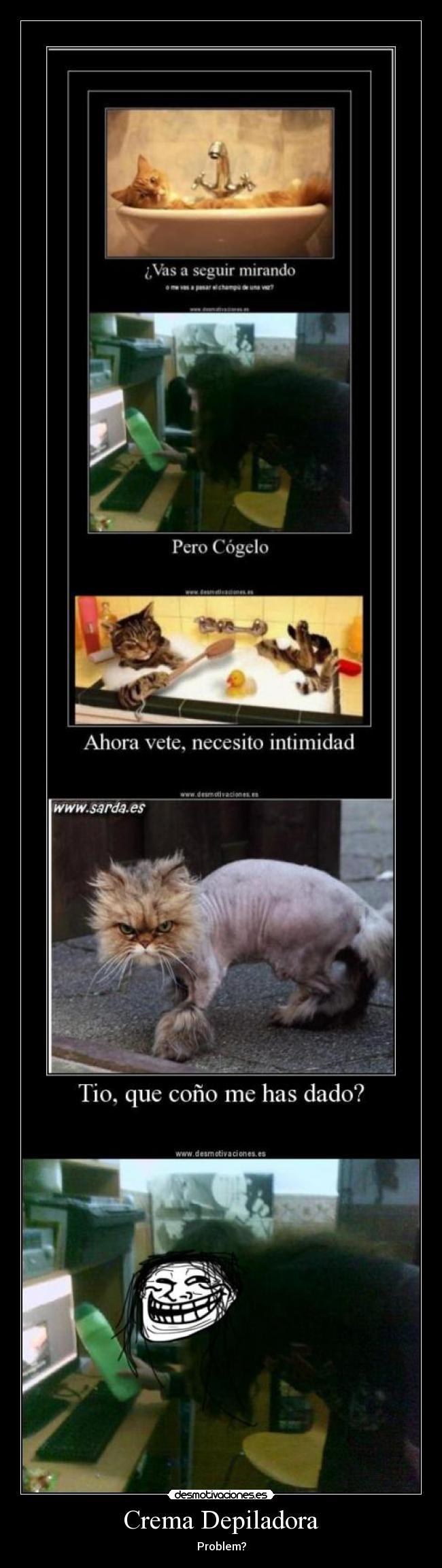 carteles pero cogelo ahora vete necesito intimidad tio que cono has dado crema depiladora problem desmotivaciones