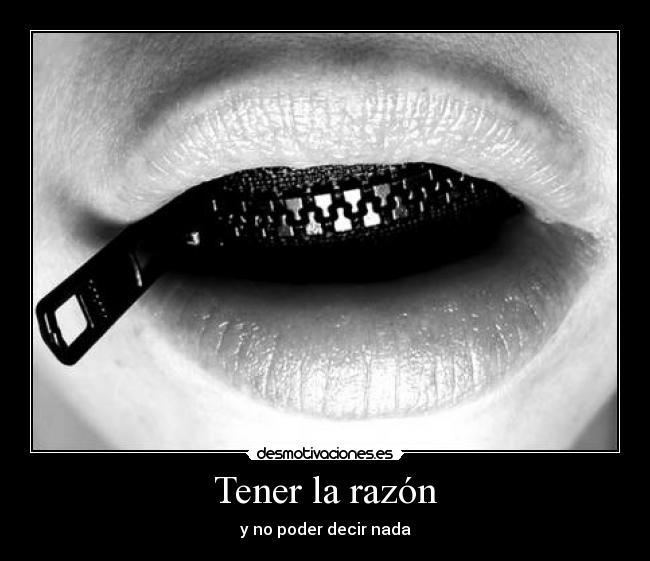 Tener la razón - y no poder decir nada