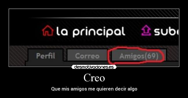 Creo - Que mis amigos me quieren decir algo
