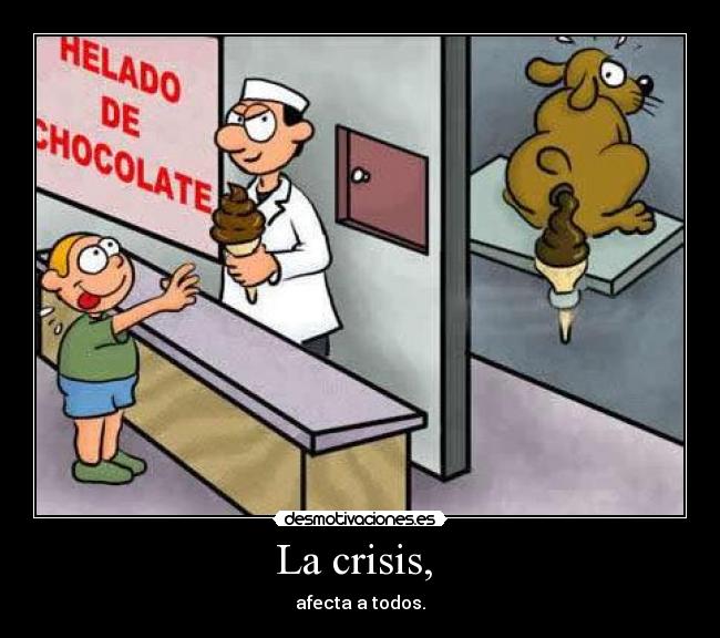 La crisis,  - afecta a todos.