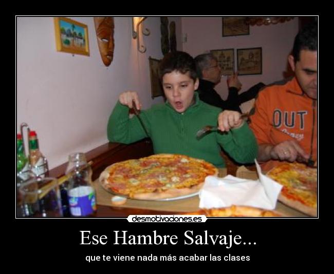 Ese Hambre Salvaje... - 