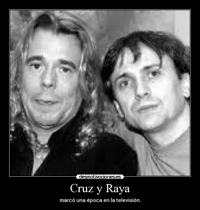 Cruz y Raya - marcó una época en la televisión.