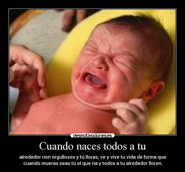 Cuando naces todos a tu -