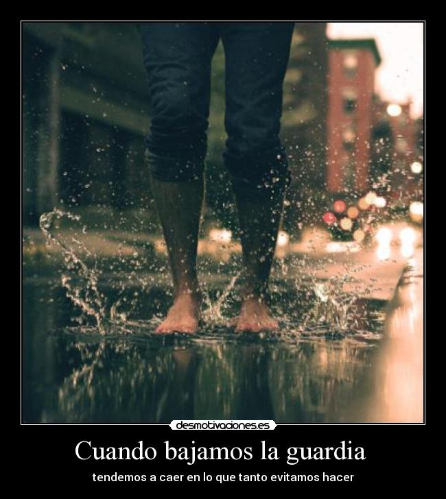 Cuando bajamos la guardia -