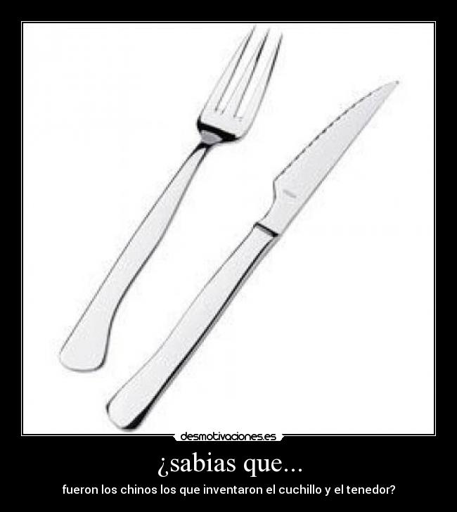 ¿sabias que... - fueron los chinos los que inventaron el cuchillo y el tenedor?