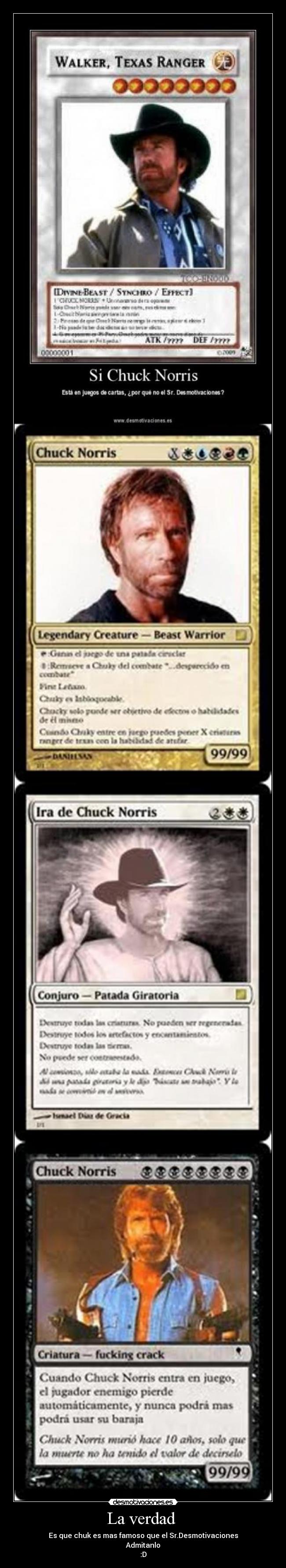 La verdad - Es que chuk es mas famoso que el Sr.Desmotivaciones
Admitanlo
:D