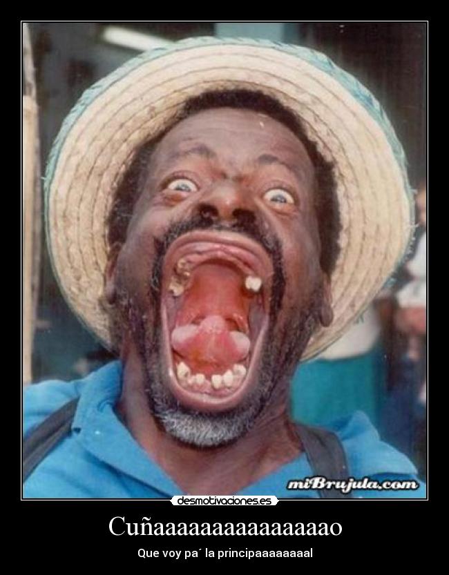 Cuñaaaaaaaaaaaaaaao -