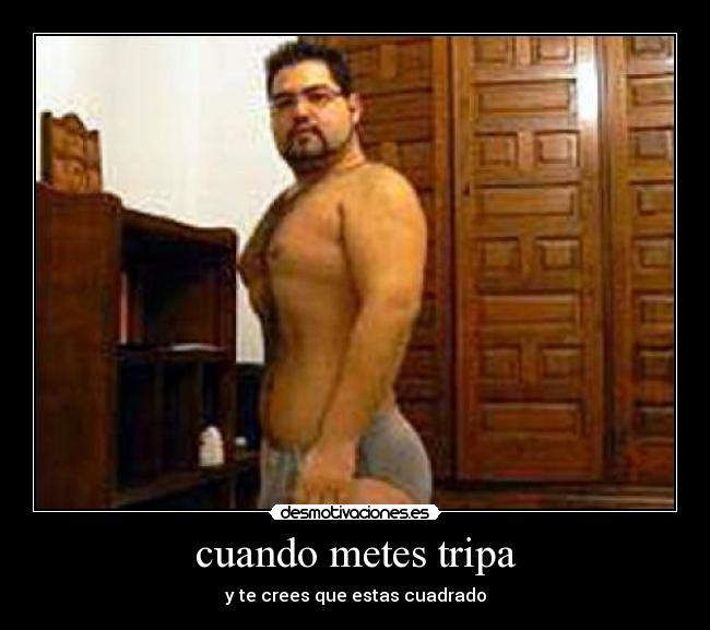 cuando metes tripa -