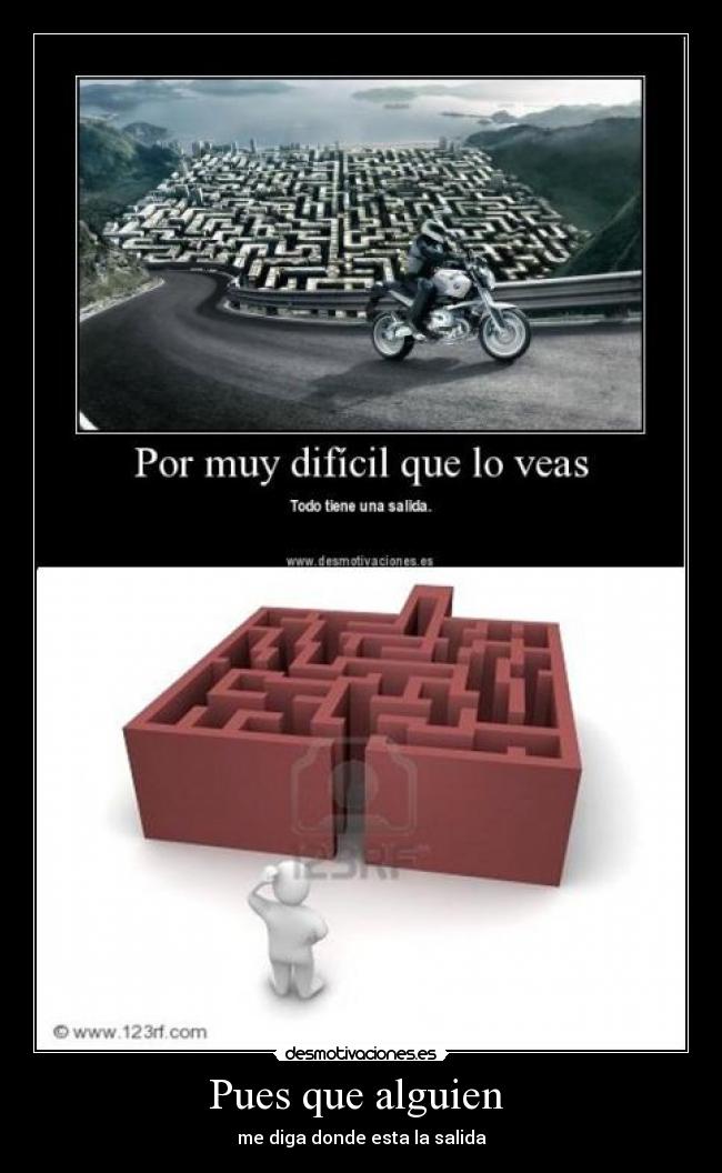 Pues que alguien  - me diga donde esta la salida