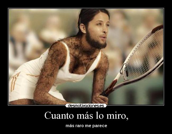 Cuanto más lo miro, -