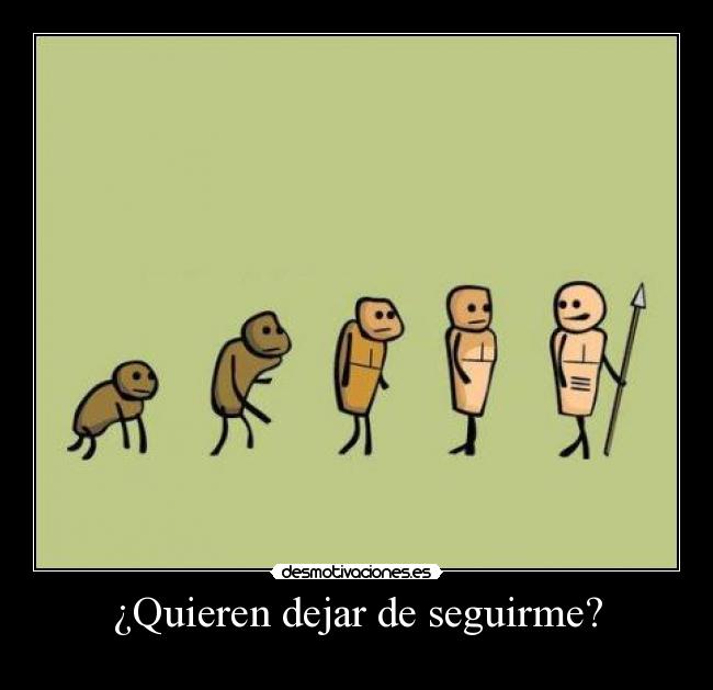 ¿Quieren dejar de seguirme? -