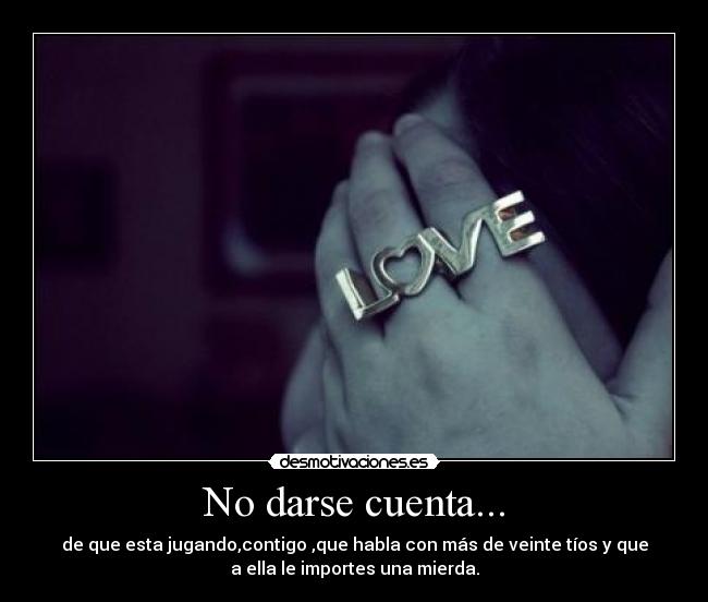 No darse cuenta... - 
