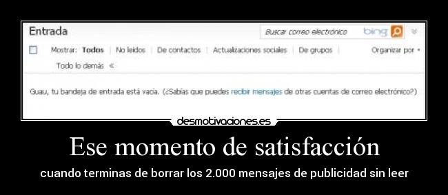 Ese momento de satisfacción - cuando terminas de borrar los 2.000 mensajes de publicidad sin leer