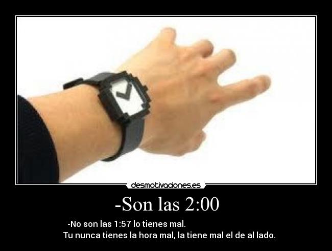 -Son las 2:00 - 