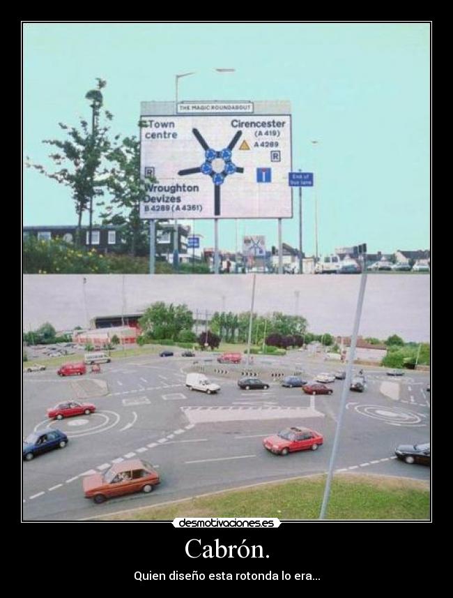 Cabrón. - Quien diseño esta rotonda lo era...
