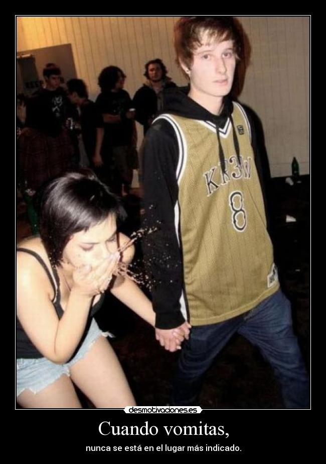 Cuando vomitas, -