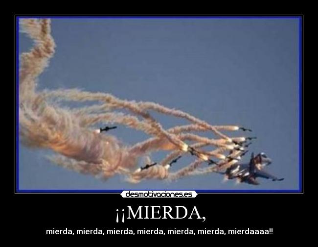 ¡¡MIERDA, -