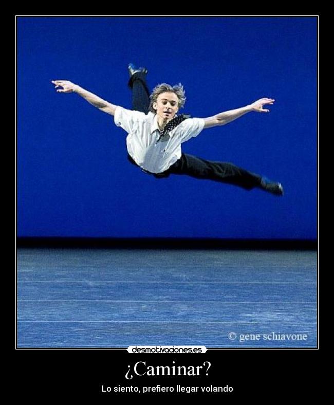 ¿Caminar? - Lo siento, prefiero llegar volando