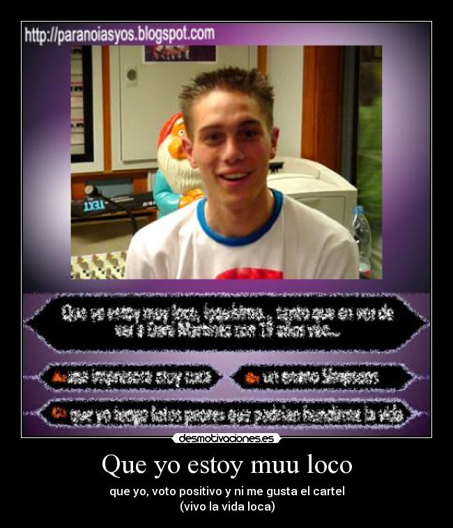 Que yo estoy muu loco -