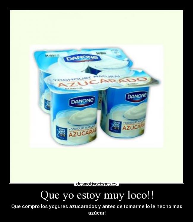 Que yo estoy muy loco!! -