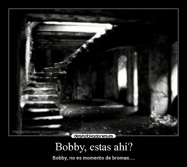 Bobby, estas ahí? -