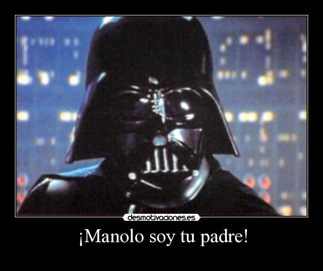 ¡Manolo soy tu padre! -