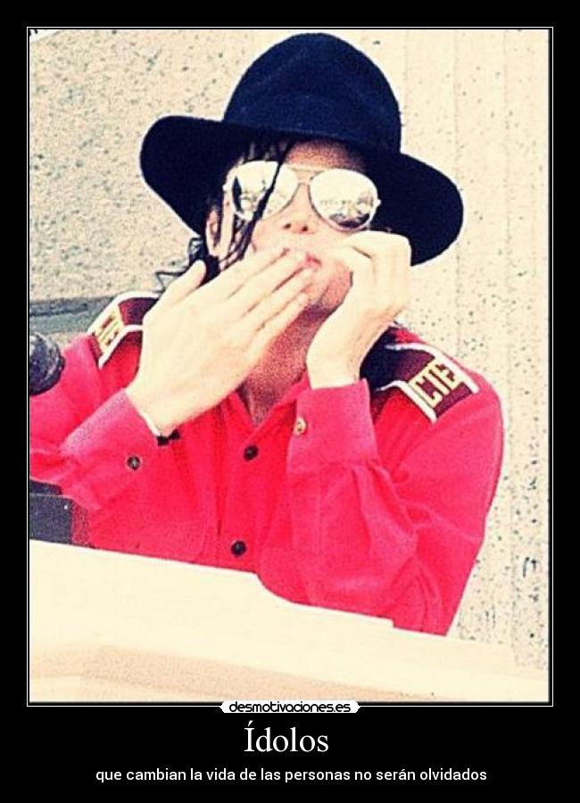 Ídolos - que cambian la vida de las personas no serán olvidados