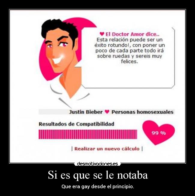 Si es que se le notaba - Que era gay desde el principio.