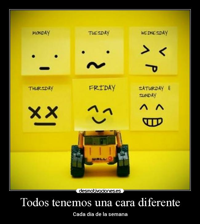 Todos tenemos una cara diferente - Cada día de la semana