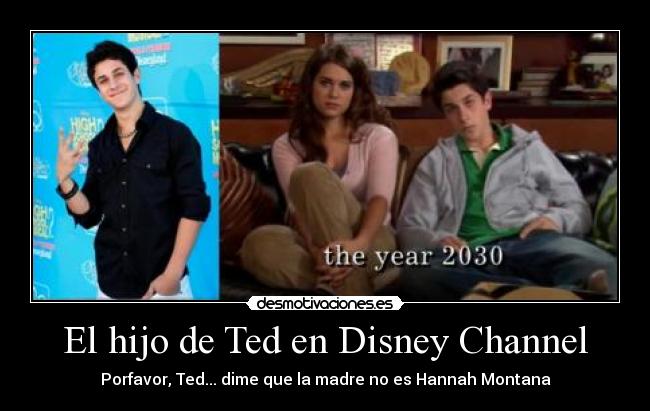El hijo de Ted en Disney Channel - Porfavor, Ted... dime que la madre no es Hannah Montana