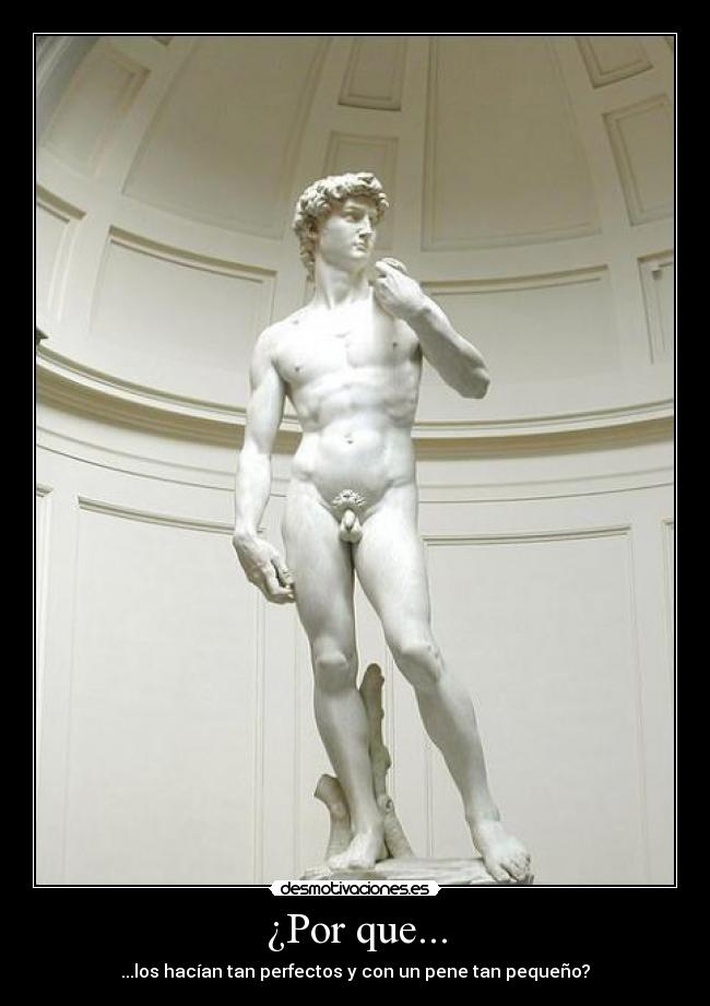 ¿Por que... - ...los hacían tan perfectos y con un pene tan pequeño?