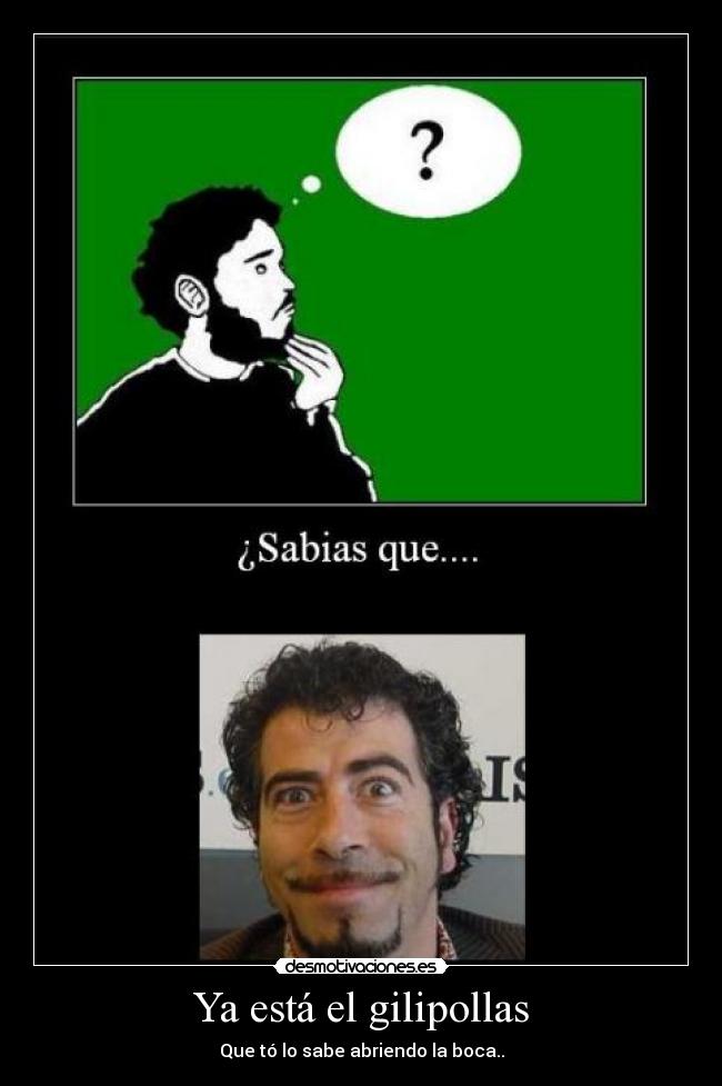 Ya está el gilipollas - 