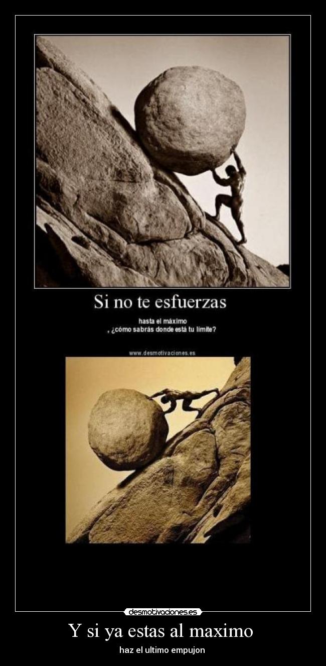 Y si ya estas al maximo - haz el ultimo empujon