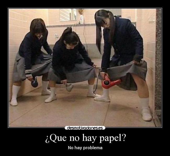 ¿Que no hay papel? - No hay problema