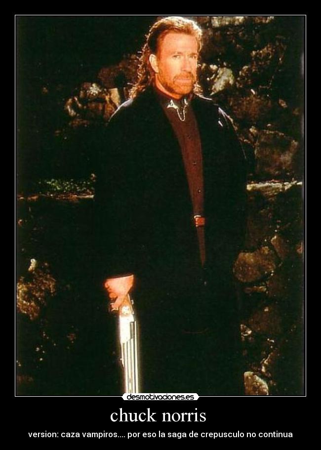 chuck norris - version: caza vampiros.... por eso la saga de crepusculo no continua