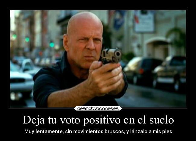 Deja tu voto positivo en el suelo -