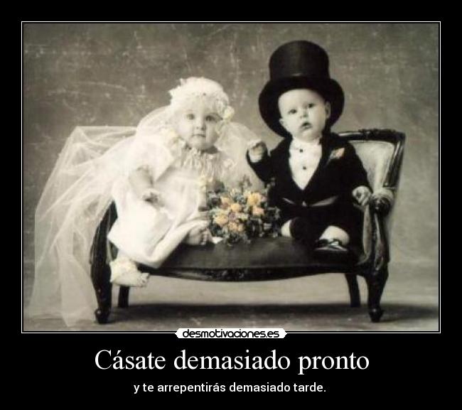 Cásate demasiado pronto -