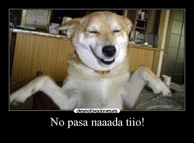 No pasa naaada tiio! - 