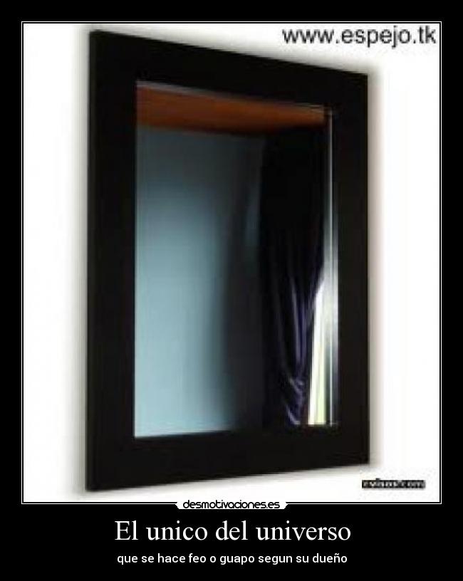 El unico del universo - que se hace feo o guapo segun su dueño