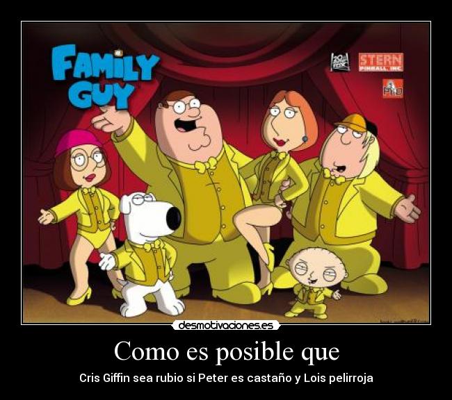 Como es posible que - Cris Giffin sea rubio si Peter es castaño y Lois pelirroja