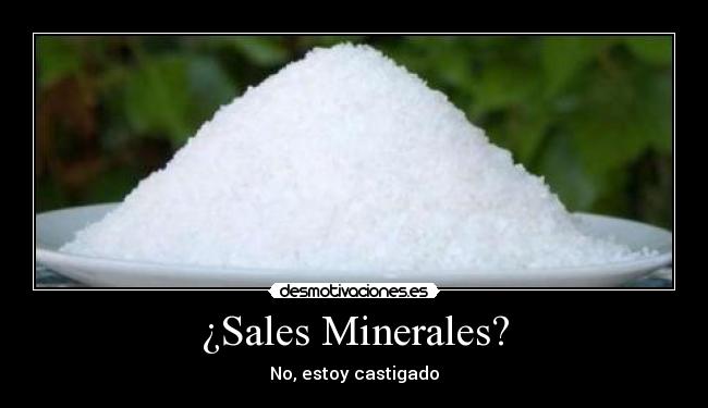 ¿Sales Minerales? - No, estoy castigado