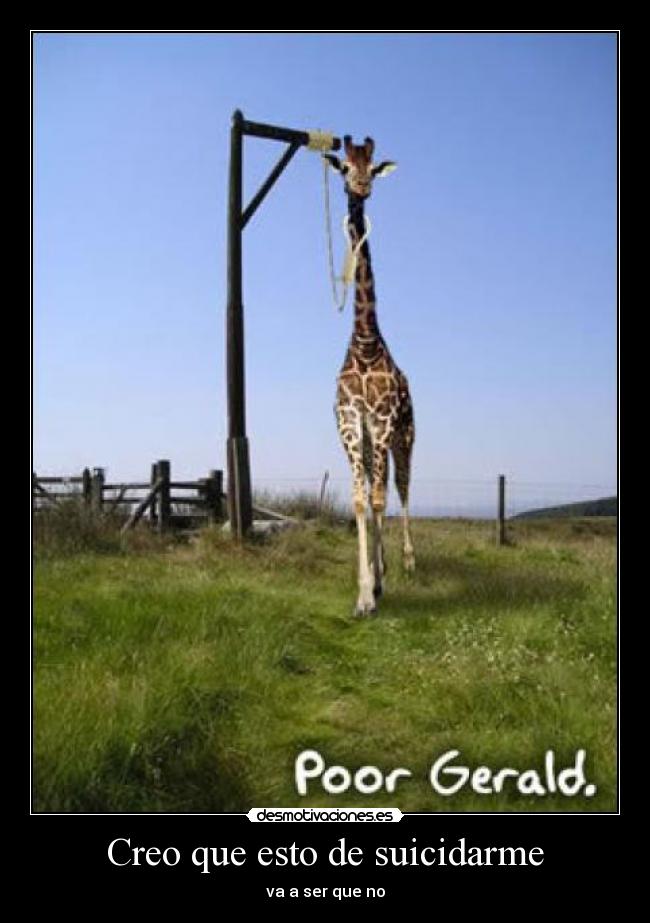 Creo que esto de suicidarme - va a ser que no