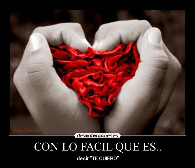 CON LO FACIL QUE ES.. - decir TE QUIERO
