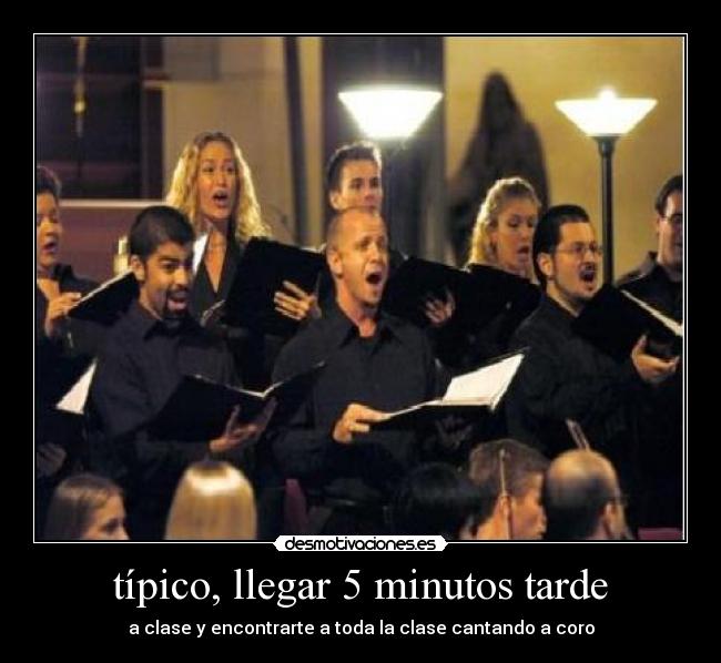 típico, llegar 5 minutos tarde - 