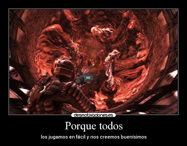 Porque todos - los jugamos en fácil y nos creemos buenísimos