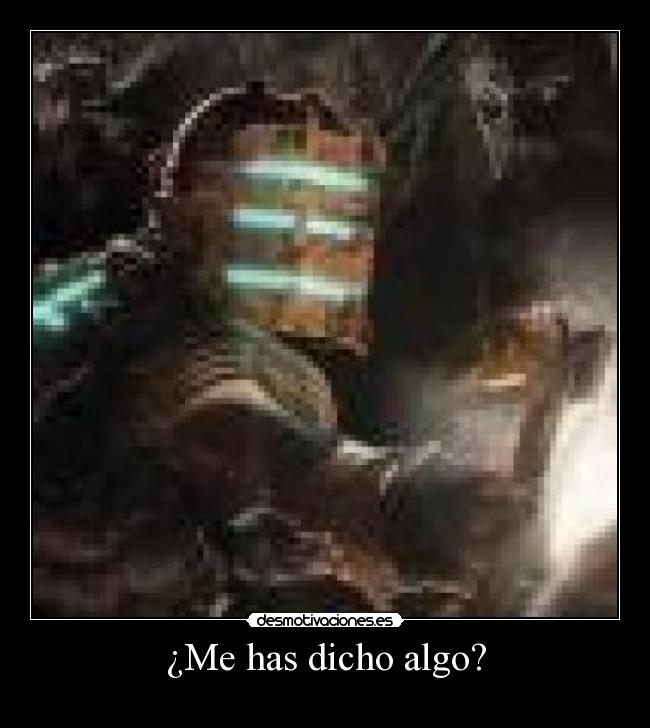 ¿Me has dicho algo? -
