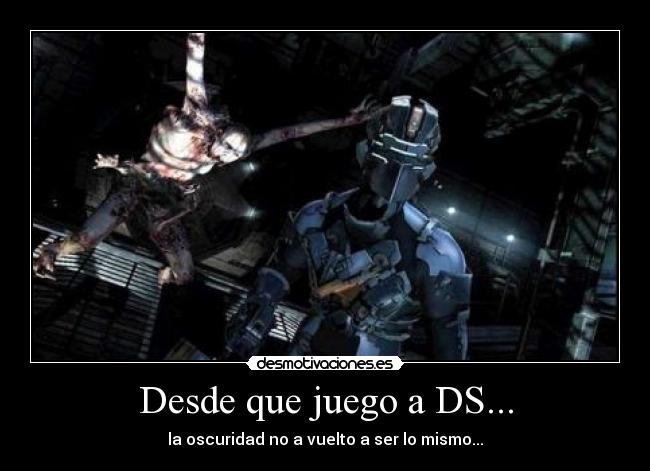 Desde que juego a DS... - la oscuridad no a vuelto a ser lo mismo...