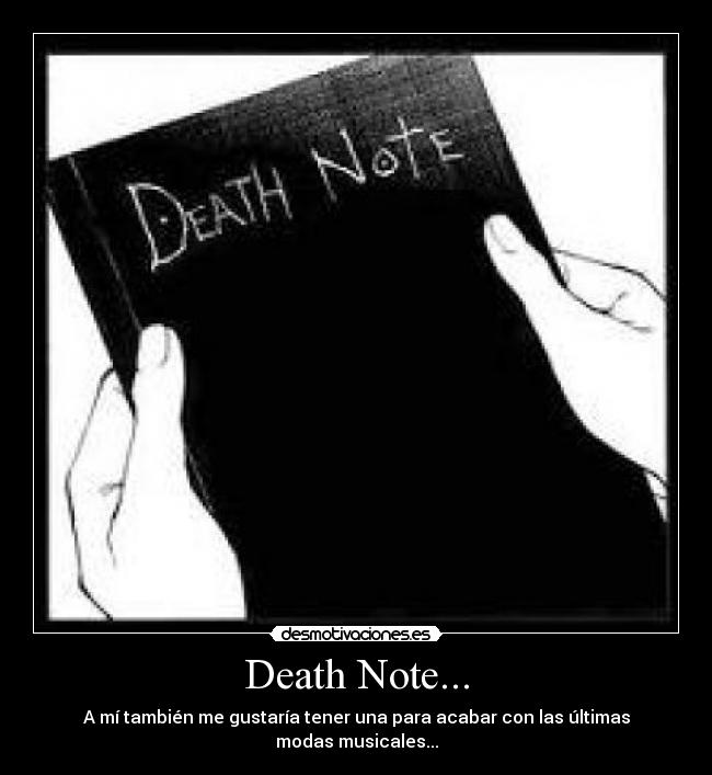 Death Note... - A mí también me gustaría tener una para acabar con las últimas modas musicales...